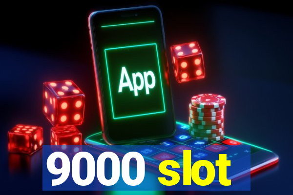 9000 slot