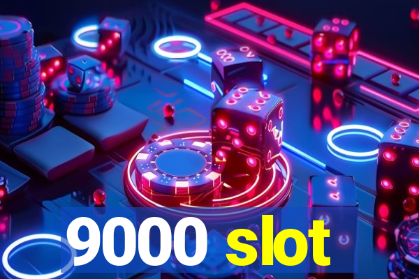 9000 slot