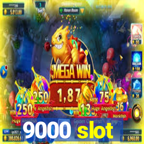 9000 slot