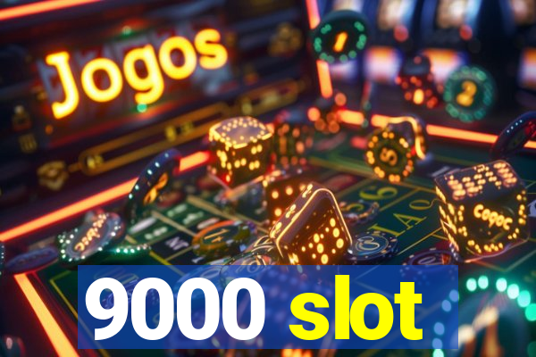 9000 slot