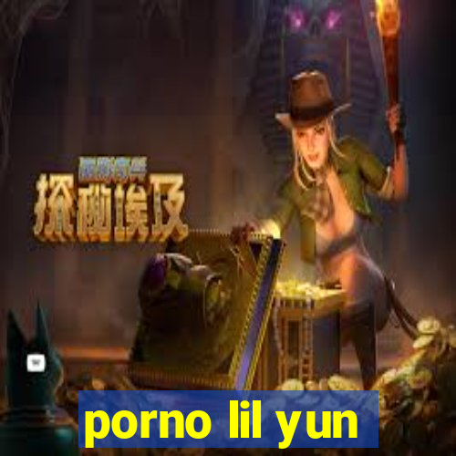 porno lil yun