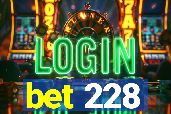 bet 228