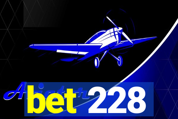 bet 228