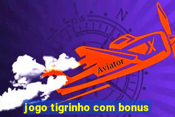 jogo tigrinho com bonus