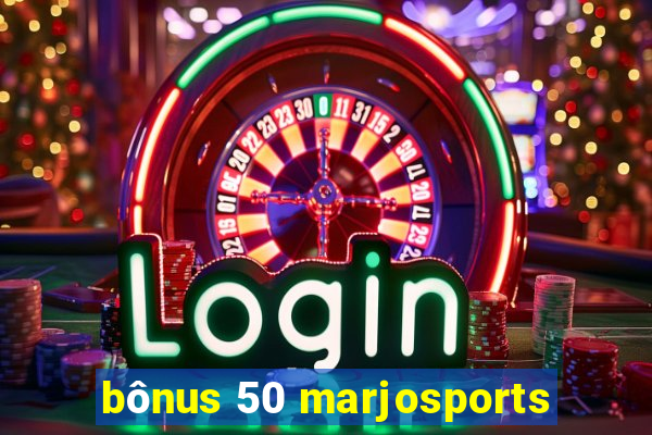 bônus 50 marjosports