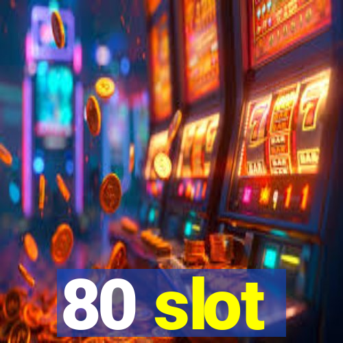 80 slot