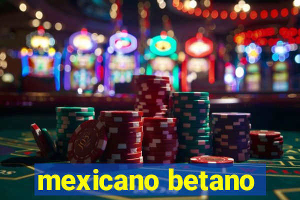 mexicano betano