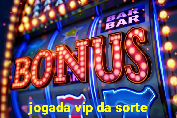 jogada vip da sorte