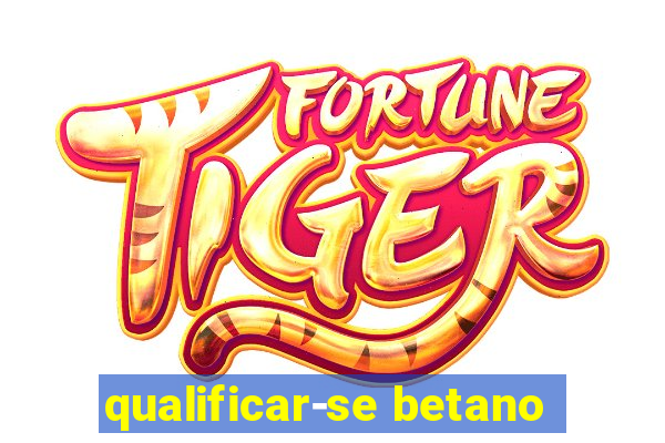 qualificar-se betano