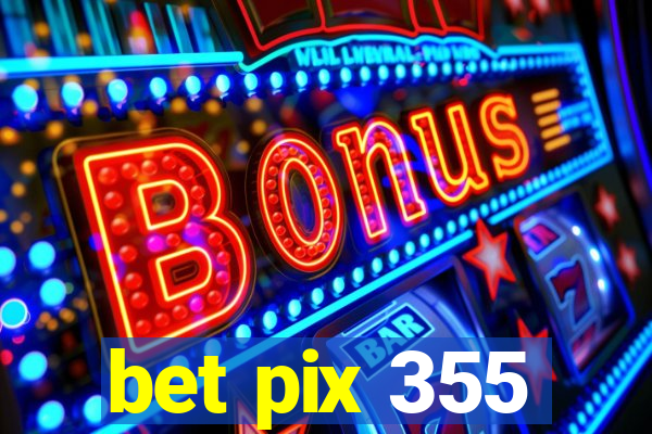 bet pix 355