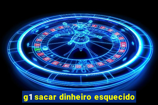 g1 sacar dinheiro esquecido