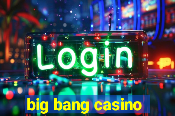 big bang casino