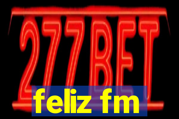 feliz fm