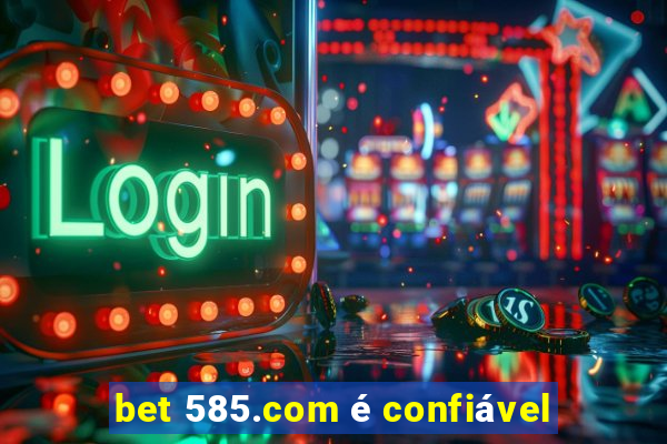 bet 585.com é confiável