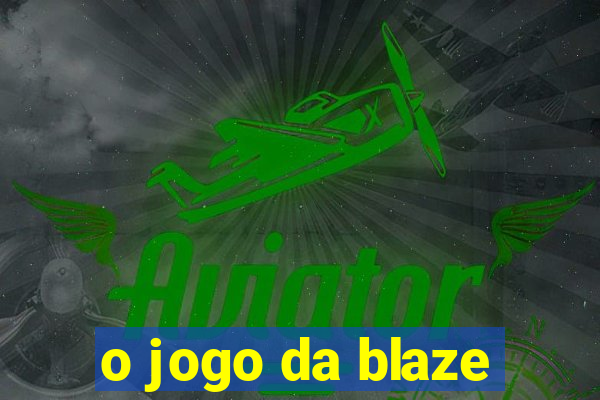 o jogo da blaze