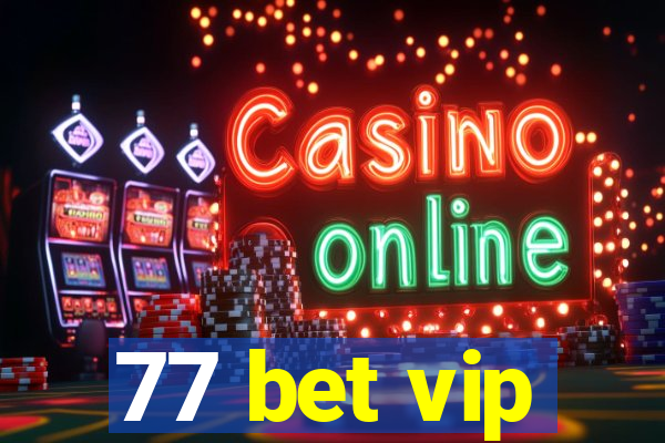 77 bet vip