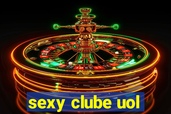 sexy clube uol