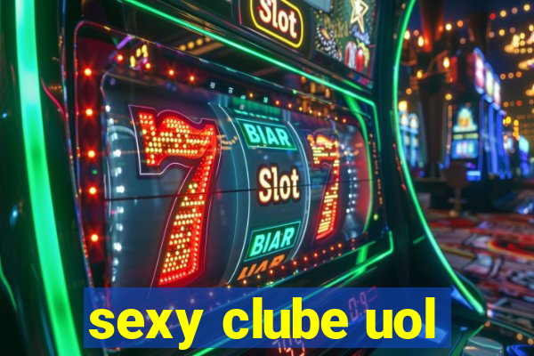 sexy clube uol