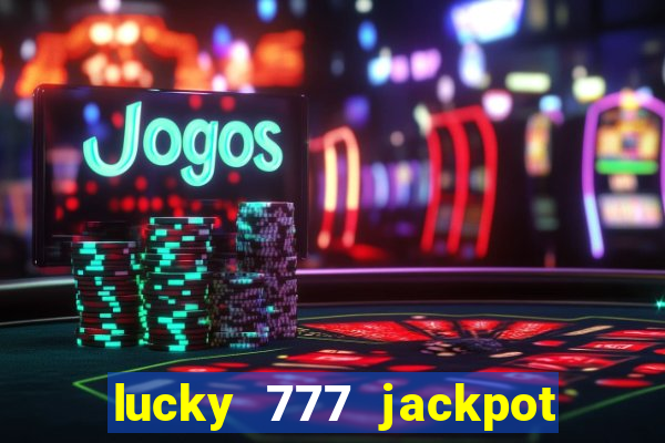 lucky 777 jackpot casino slots