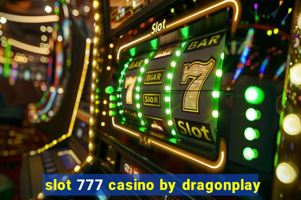 slot 777 casino by dragonplay