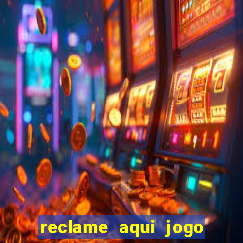 reclame aqui jogo do tigrinho