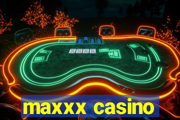 maxxx casino