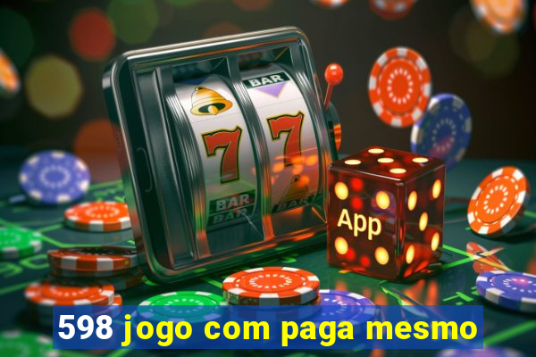 598 jogo com paga mesmo