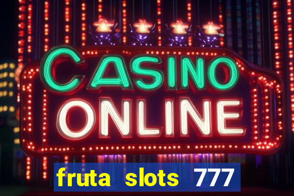 fruta slots 777 mega jackpot