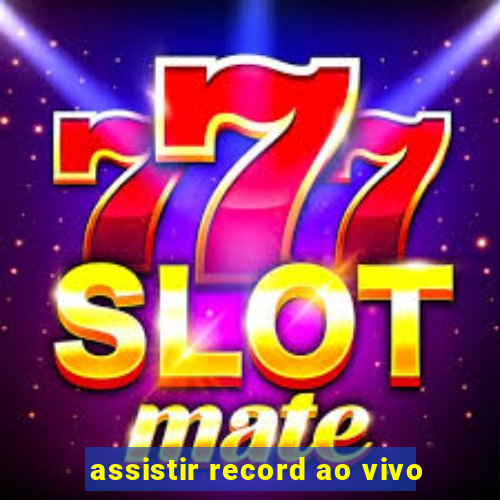 assistir record ao vivo