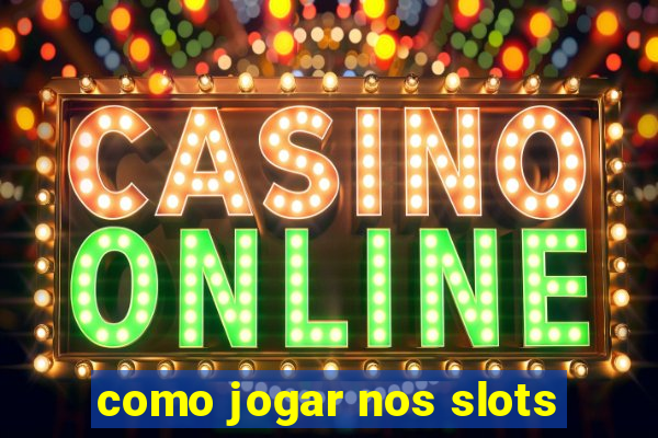 como jogar nos slots