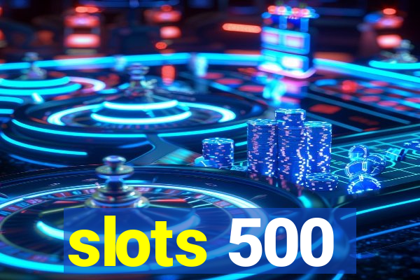 slots 500