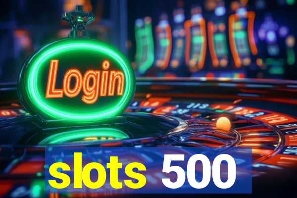 slots 500