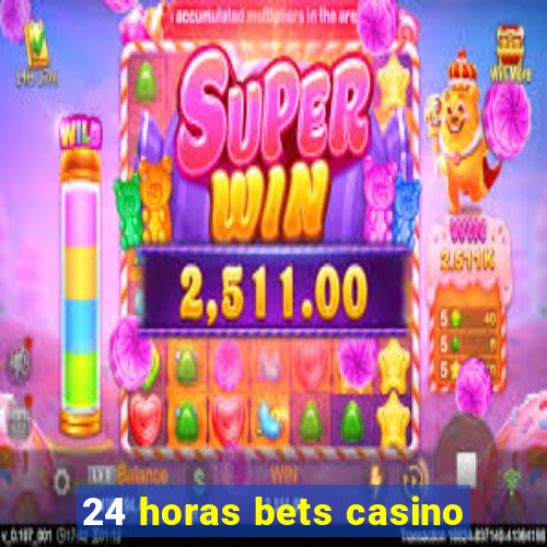 24 horas bets casino