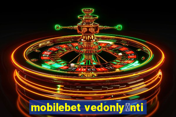 mobilebet vedonly枚nti