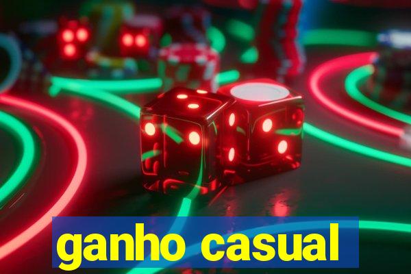 ganho casual