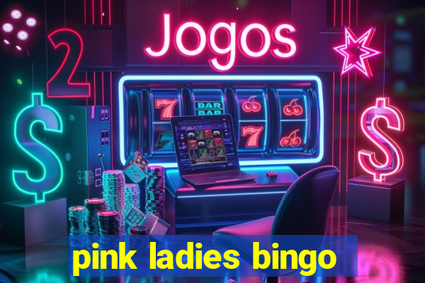 pink ladies bingo