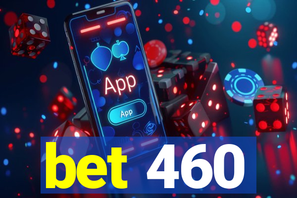 bet 460