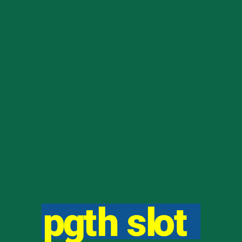 pgth slot