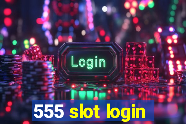 555 slot login