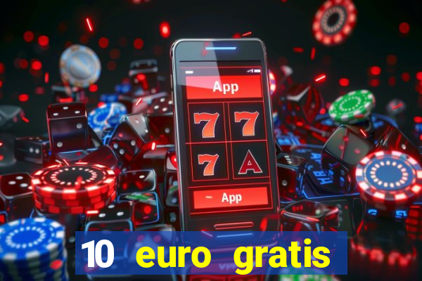 10 euro gratis casino echtgeld ohne einzahlung