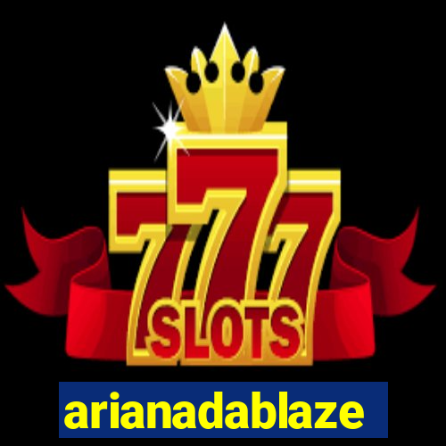 arianadablaze