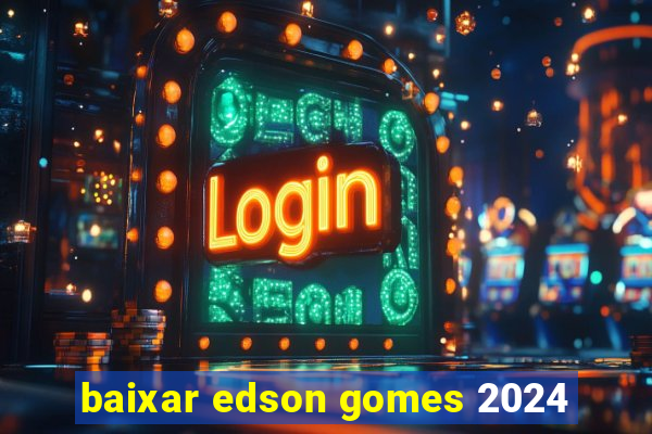 baixar edson gomes 2024