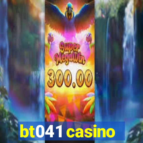 bt041 casino