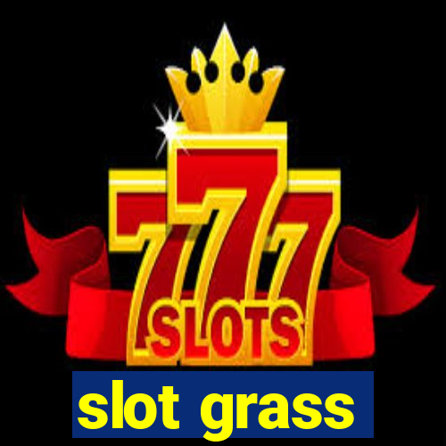 slot grass