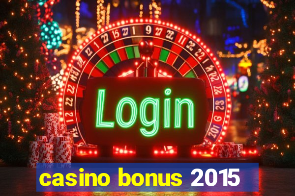 casino bonus 2015