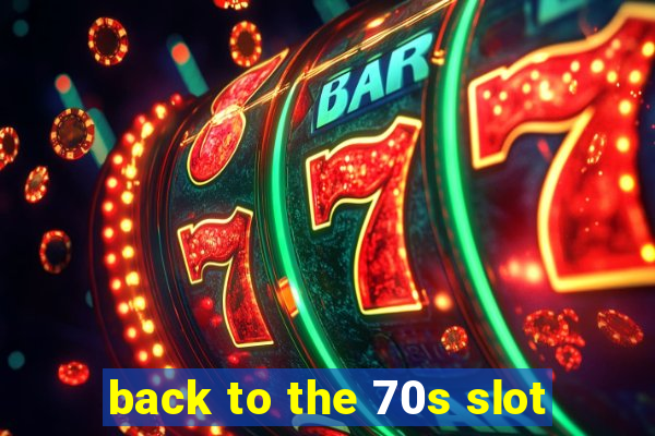 back to the 70s slot