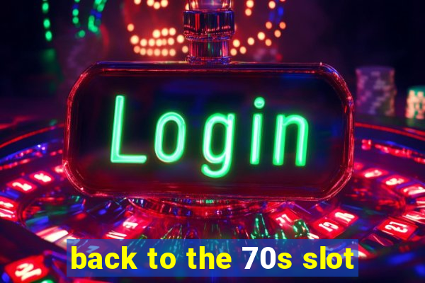 back to the 70s slot