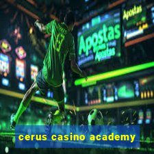 cerus casino academy