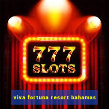 viva fortuna resort bahamas