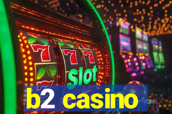 b2 casino